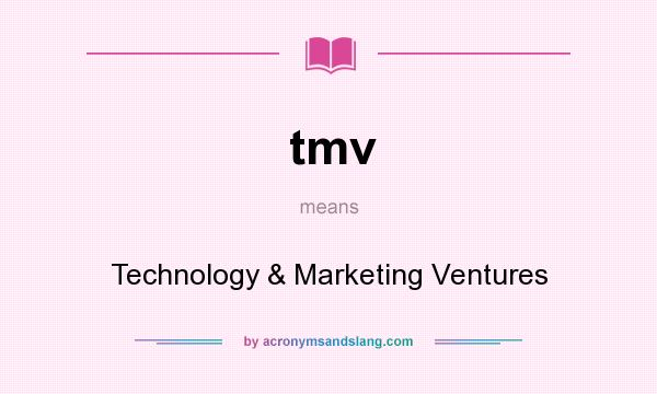 What does tmv mean? It stands for Technology & Marketing Ventures