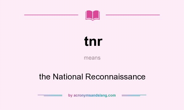 What does tnr mean? It stands for the National Reconnaissance