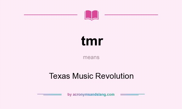 What does tmr mean? It stands for Texas Music Revolution