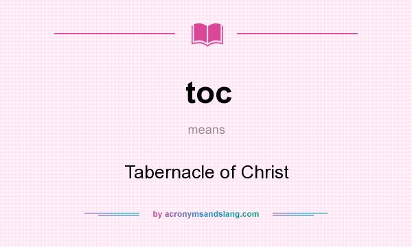 What does toc mean? It stands for Tabernacle of Christ