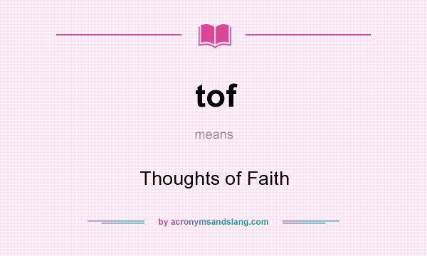 What does tof mean? It stands for Thoughts of Faith