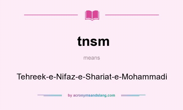 What does tnsm mean? It stands for Tehreek-e-Nifaz-e-Shariat-e-Mohammadi