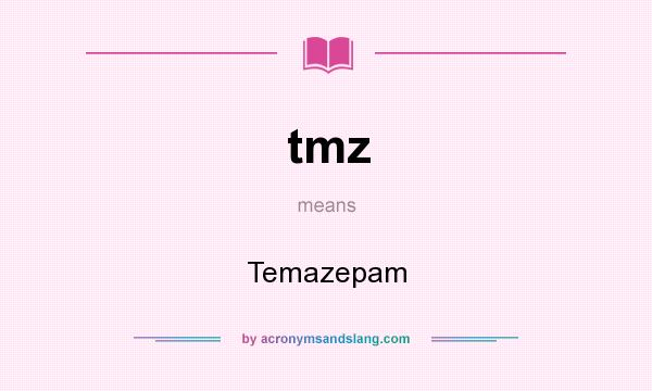 What does tmz mean? It stands for Temazepam