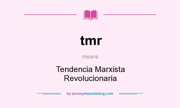 What does tmr mean? It stands for Tendencia Marxista Revolucionaria