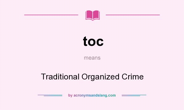 What does toc mean? It stands for Traditional Organized Crime