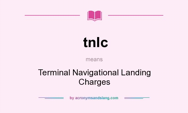 What does tnlc mean? It stands for Terminal Navigational Landing Charges