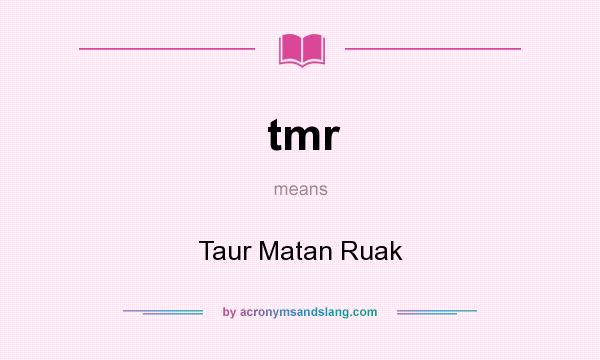 What does tmr mean? It stands for Taur Matan Ruak
