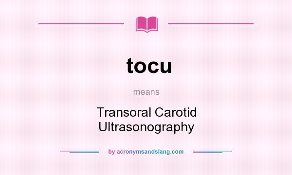 What does tocu mean? It stands for Transoral Carotid Ultrasonography
