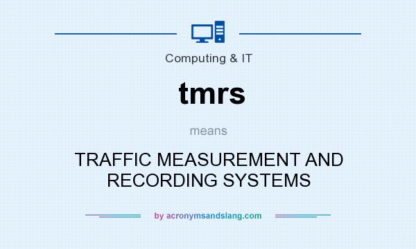 What does tmrs mean? It stands for TRAFFIC MEASUREMENT AND RECORDING SYSTEMS