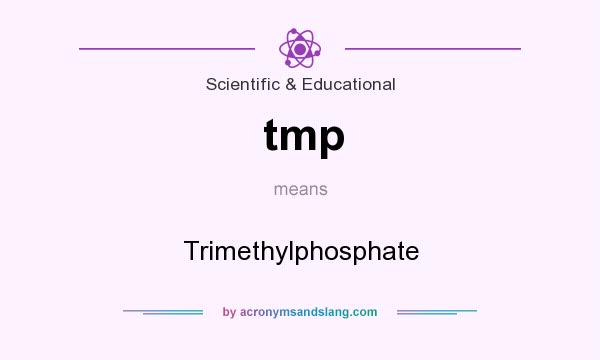 What does tmp mean? It stands for Trimethylphosphate