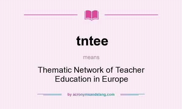 What does tntee mean? It stands for Thematic Network of Teacher Education in Europe