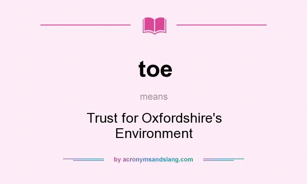 What does toe mean? It stands for Trust for Oxfordshire`s Environment