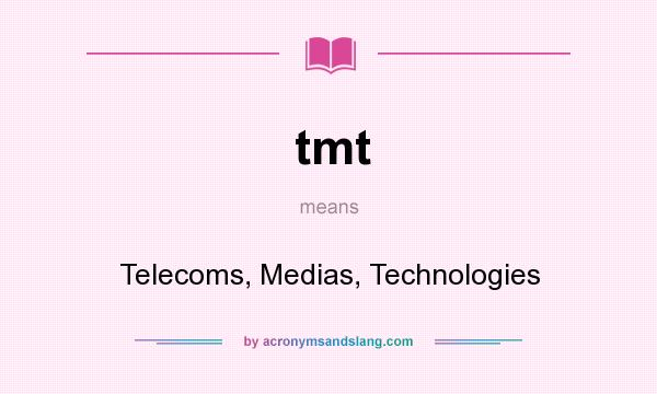 What does tmt mean? It stands for Telecoms, Medias, Technologies