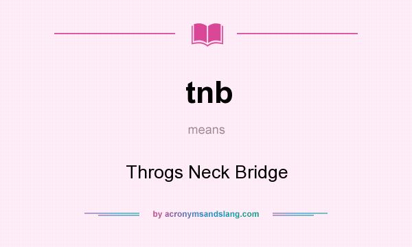 What does tnb mean? It stands for Throgs Neck Bridge