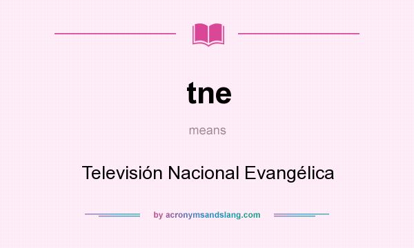 What does tne mean? It stands for Televisión Nacional Evangélica