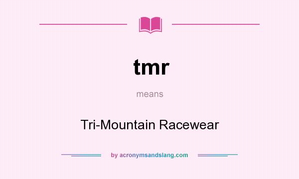What does tmr mean? It stands for Tri-Mountain Racewear