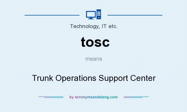 What does tosc mean? It stands for Trunk Operations Support Center