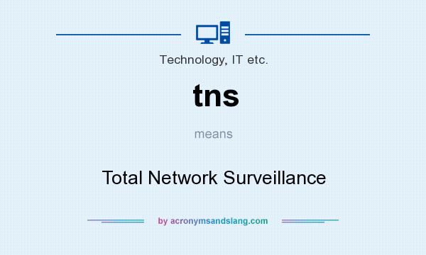 What does tns mean? It stands for Total Network Surveillance