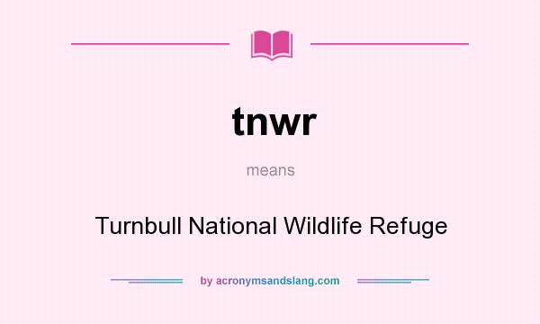 What does tnwr mean? It stands for Turnbull National Wildlife Refuge