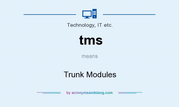 What does tms mean? It stands for Trunk Modules