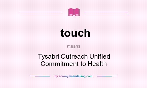 What does touch mean? It stands for Tysabri Outreach Unified Commitment to Health