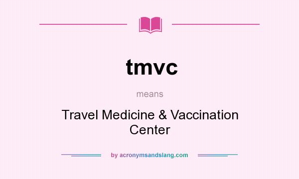 What does tmvc mean? It stands for Travel Medicine & Vaccination Center