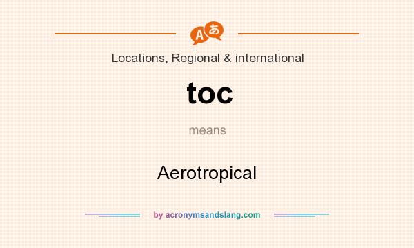 What does toc mean? It stands for Aerotropical