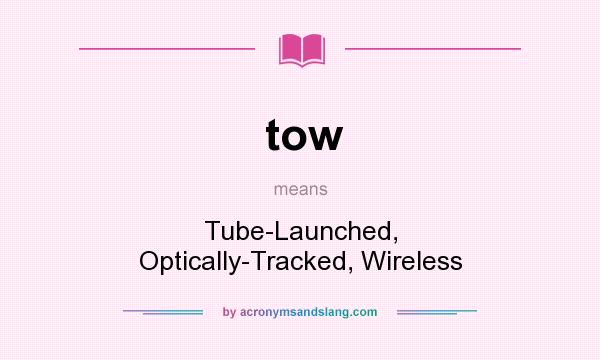 What does tow mean? It stands for Tube-Launched, Optically-Tracked, Wireless