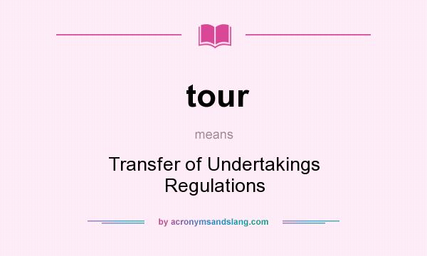 What does tour mean? It stands for Transfer of Undertakings Regulations