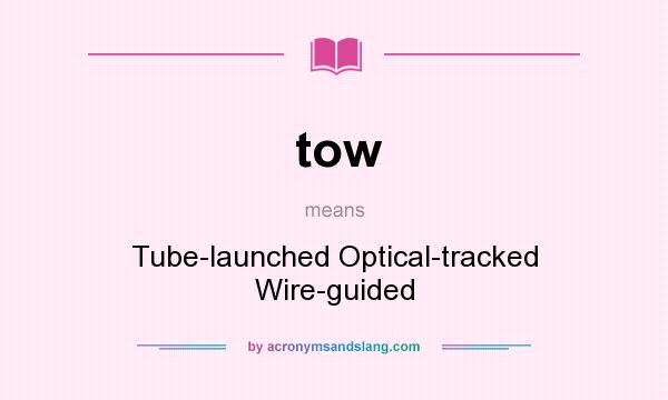 What does tow mean? It stands for Tube-launched Optical-tracked Wire-guided