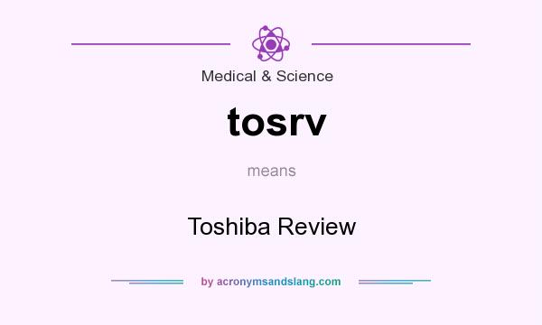 What does tosrv mean? It stands for Toshiba Review