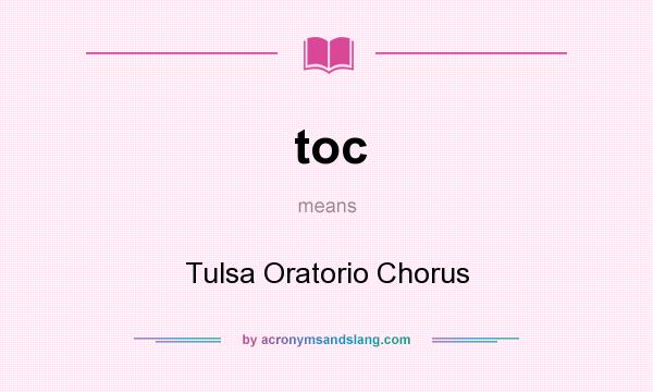 What does toc mean? It stands for Tulsa Oratorio Chorus