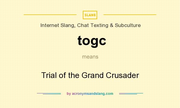 What does togc mean? It stands for Trial of the Grand Crusader