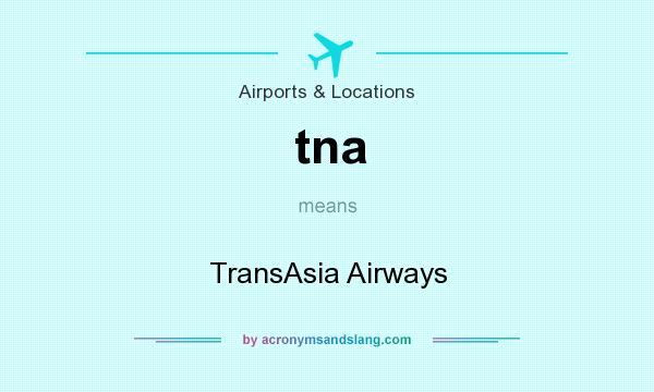 What does tna mean? It stands for TransAsia Airways