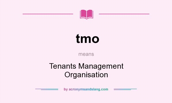 What does tmo mean? It stands for Tenants Management Organisation