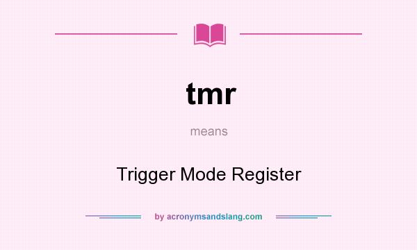 What does tmr mean? It stands for Trigger Mode Register