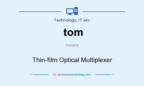 What does tom mean? It stands for Thin-film Optical Multiplexer