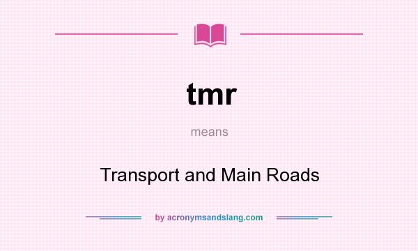 What does tmr mean? It stands for Transport and Main Roads