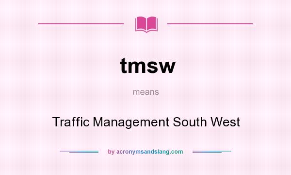 What does tmsw mean? It stands for Traffic Management South West