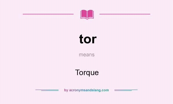 What does tor mean? It stands for Torque