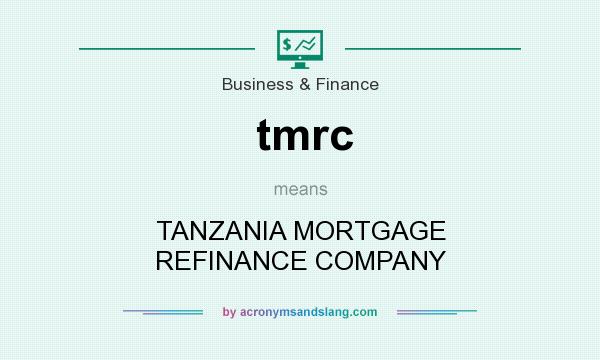 What does tmrc mean? It stands for TANZANIA MORTGAGE REFINANCE COMPANY