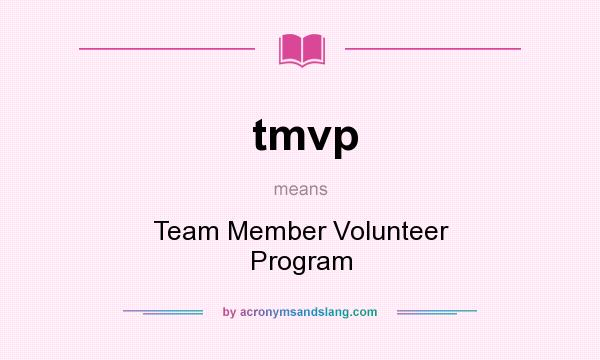 What does tmvp mean? It stands for Team Member Volunteer Program