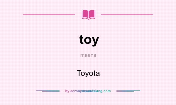What does toy mean? It stands for Toyota