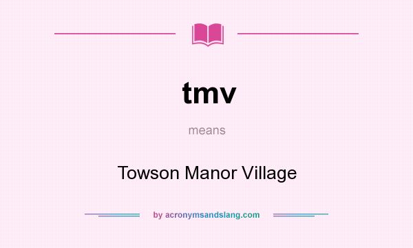 What does tmv mean? It stands for Towson Manor Village