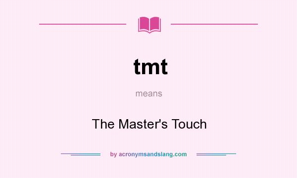 What does tmt mean? It stands for The Master`s Touch