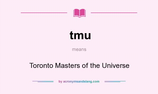 What does tmu mean? It stands for Toronto Masters of the Universe