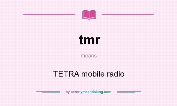 What does tmr mean? It stands for TETRA mobile radio