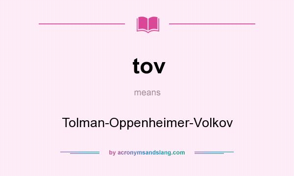 What does tov mean? It stands for Tolman-Oppenheimer-Volkov