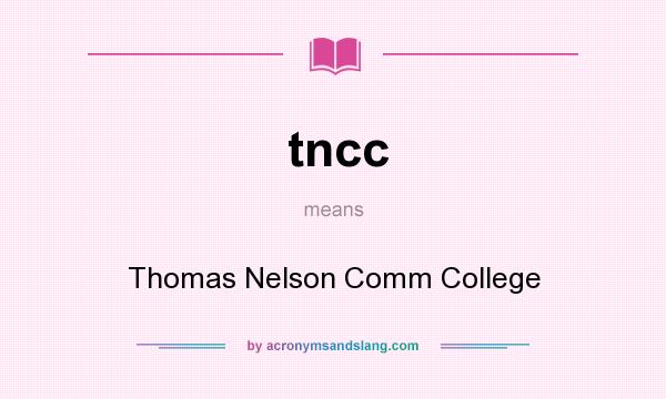 What does tncc mean? It stands for Thomas Nelson Comm College