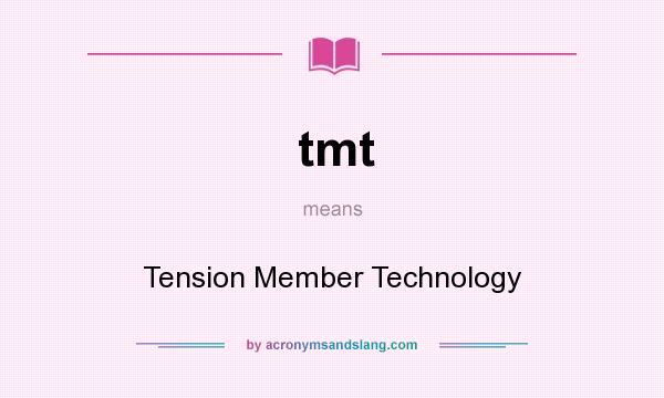 What does tmt mean? It stands for Tension Member Technology
